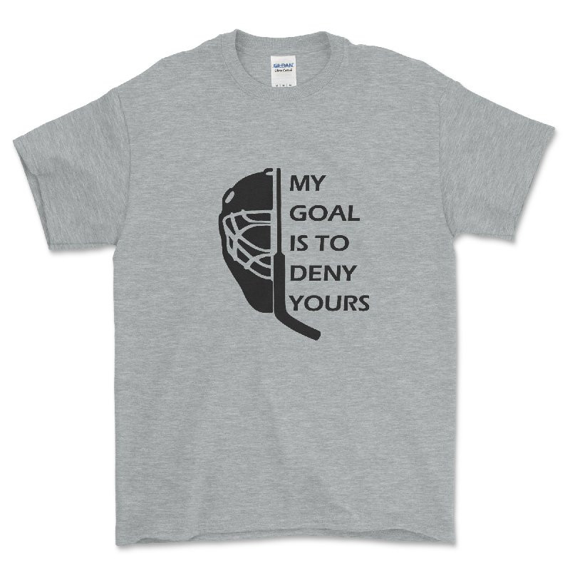 My Goal is to Deny Yours Hockey Goalie T Shirt