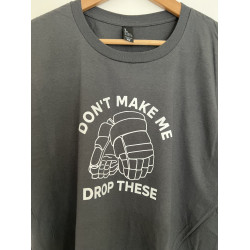 Don't Make Me Drop These Hockey Gloves - Novelty T Shirt