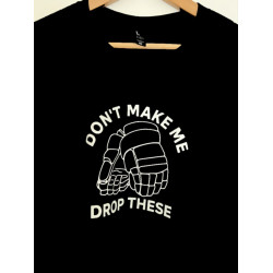Don't Make Me Drop These Hockey Gloves - Novelty T Shirt
