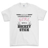Never Underestimate a Girl with a Hockey Stick T Shirt